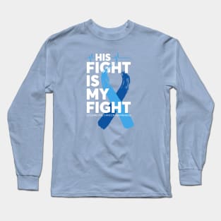 His Fight Is My Fight Colorectal Cancer Awareness Long Sleeve T-Shirt